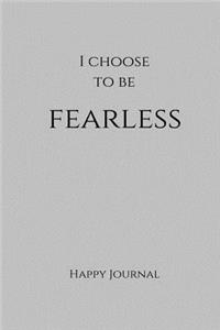 I Choose to Be Fearless Happy Journal