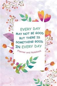 Every Day May Not Be Good But There Is Something Good In Every Day