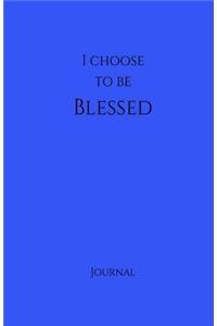 I Choose to Be Blessed Journal: Blue: Blue Matte Finish, Daily Diary, Blank Journal & Notebook for Adults, Teens or Kids