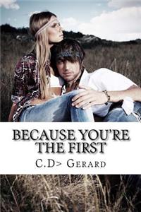 Because You're the First