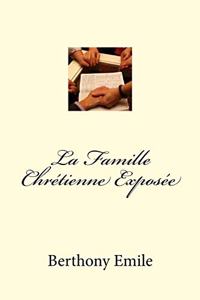 La Famille Chrétienne Exposée