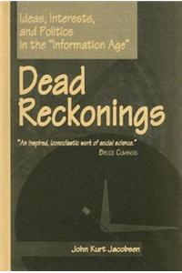 Dead Reckonings: Ideas, Interests, and Politics in the "Information Age"