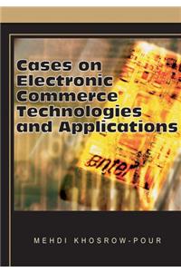 Cases on Electronic Commerce Technologies and Applications (Cases on Information Technology)