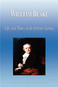 William Blake - Life and Times of an Artistic Genius (Biography)