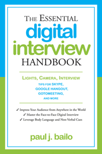Essential Digital Interview Handbook: Lights, Camera, Interview: Tips for Skype, Google Hangout, Gotomeeting, and More