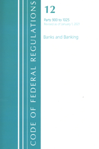 Code of Federal Regulations, Title 12 Banks and Banking 900-1025, Revised as of January 1, 2021