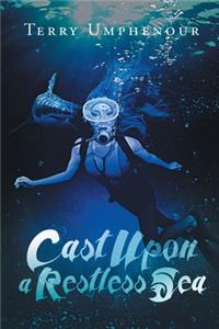 Cast Upon a Restless Sea
