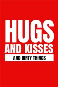 Hugs and kisses and dirty things