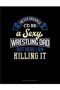 I Never Dreamed I'd Be A Sexy Wrestling Dad But Here I Am Killing It