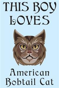 This Boy Loves American Bobtail Cat Notebook