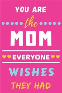 You Are The Mom Everyone Wishes They Had