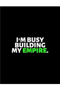 I'm Busy Building My Empire