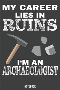 My Career lies in Ruins i'm an Archaeologist