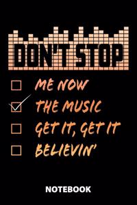 Don't Stop Me Now The Music Get It, Get It Believin' Notebook