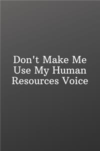 Don't Make Me Use My Human Resources Voice