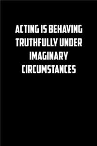 Acting Is Behaving Truthfully Under Imaginary Circumstances