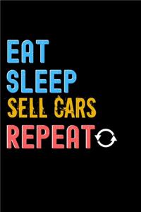 Eat, Sleep, sell cars, Repeat Notebook - sell cars Funny Gift