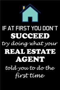 If at First You Don't Succeed Try Doing What Your Real Estate Agent