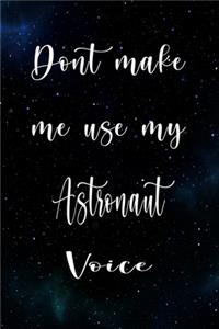 Don't Make Me Use My Astronaut Voice