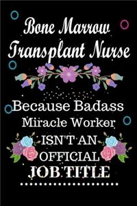 Bone Marrow Transplant Nurse Because Badass Miracle Worker Isn't an Official Job Title