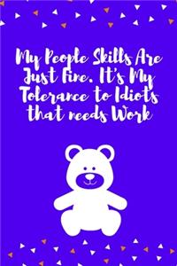 My People Skills Are Just Fine. It's My Tolerance to Idiots that needs Work