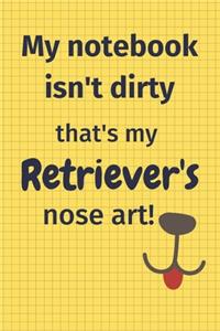 My Notebook Isn't Dirty That's My Retriever's Nose Art