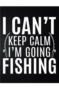 I Can't Keep Calm I'm Going Fishing