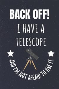 Back Off! I Have A Telescope And I'm Not Afraid To Use It