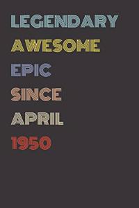 Legendary Awesome Epic Since April 1950 - Birthday Gift For 69 Year Old Men and Women Born in 1950