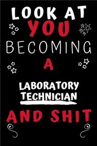 Look At You Becoming A Laboratory Technician And Shit!