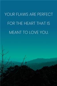 Inspirational Quote Notebook - 'Your Flaws Are Perfect For The Heart That Is Meant To Love You.' - Inspirational Journal to Write in