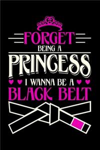 Forget Being A Princess I Wanna Be a Black Belt