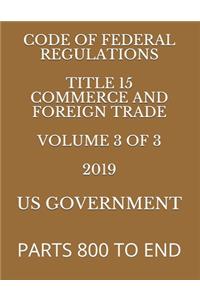 Code of Federal Regulations Title 15 Commerce and Foreign Trade Volume 3 of 3 2019