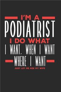 I'm a Podiatrist I Do What I Want, When I Want, Where I Want. Just Let Me Ask My Wife