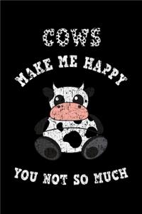 Cows Make Me Happy You Not So Much