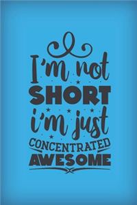 I'm not short. I'm just concentrated awesome.