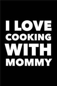 I Love Cooking With Mommy