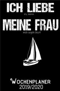 Ich liebe es wenn meine Frau mich segeln lässt - Wochenplaner 2019 - 2020