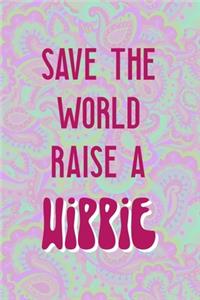 Save The World Raise A Hippie