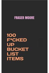 100 F*cked Up Bucket List Items