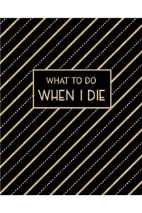 What To Do When I Die