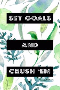 Set Goals And Crush 'Em