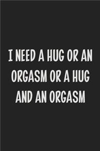 I Need a Hug or an Orgasm or a Hug and an Orgasm