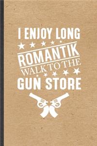 I Enjoy Long Romantik Walk to the Gun Store