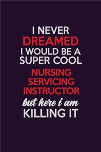 I Never Dreamed I Would Be A Super cool Nursing servicing instructor But Here I Am Killing It