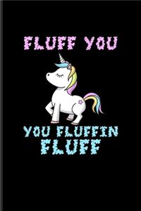 Fluff You You Fluffin Fluff