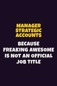 Manager Strategic Accounts, Because Freaking Awesome Is Not An Official Job Title