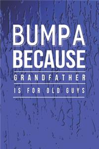 Bumpa Because Grandfather Is For Old Guys