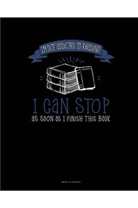 I'm Not Addicted To Reading I Can Stop As Soon As I Finish This Book