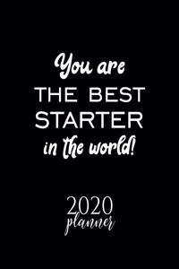 You Are The Best Starter In The World! 2020 Planner